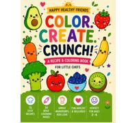 Color. Create. Crunch!: An Easy Coloring, Recipe & Activity Workbook for Kids (Happy Healthy Friends: Coloring & Activity Books)