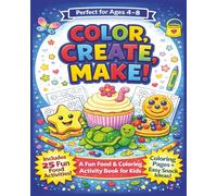 Color, Create, Make!: A Fun Food & Coloring Activity Book for Kids
