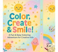 Color, Create & Smile!: A Fun & Easy Coloring Adventure for Creative Kids