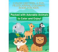 Color Critters A Fun-Filled Animal Coloring Book for Kids: Packed with Playful Pals to Color and Create