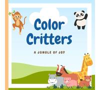 Color Critters: A Jungle of Joy!: A Coloring Safari for Little Explorers!