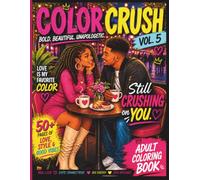 Color Crush Vol. 5: Still Crushing on You: Adult Coloring Book for Blac Women | Featuring Romantic Couples, Date Nights and Relationship Moments | ... Anniversaries (Color Crush Coloring Books)
