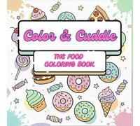 Color & Cuddle: The Food Coloring Book