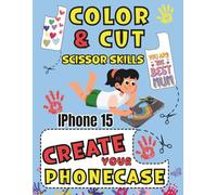 COLOR CUT AND CREATE: ACTIVITY BOOK SCISSORS SKILLS COLORING AND CUTTING YOUR IPHONE 15 CASE