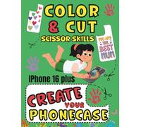 COLOR CUT AND CREATE: ACTIVITY BOOK SCISSORS SKILLS COLORING AND CUTTING YOUR IPHONE 16 PLUS CASE