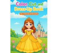 Color, Cut, and Dress-Up Book: Vol.1: Princess of the Castle