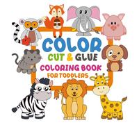 color cut and glue coloring book for toddlers: Color, Cut & Build Animals: A Fun Animal Activity Book for Ages2-5