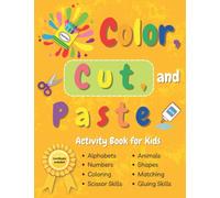 Color, Cut, and Paste Activity Book for Kids: Fun Guarantee for Kids; Activities That Includes: Alphabets, Animals, Numbers, Shapes, Coloring, Matching, Cutting, and Pasting