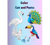 Color, Cut and Paste: Birds: Scissor Skills and Coloring Activity Book for Kids Ages 4-8. Learn Bird Names while Coloring, Cutting and Pasting.