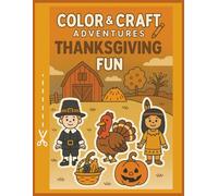 Color, Cut & Create Thanksgiving Coloring Book: Thanksgiving Activity Book for Kids Ages 5-9 Coloring, Cutting & Creative Crafts for Holiday Fun (Color, Cut & Create Holiday Fun)