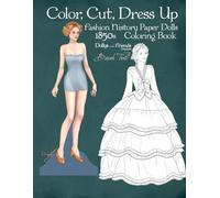 Color, Cut, Dress Up 1850s Fashion History Paper Dolls Coloring Book, Dollys and Friends Originals: Fashion Activity Vintage Dress Up Collection of Victorian Costumes Lineart Illustrations