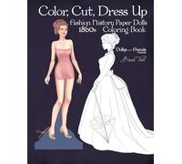 Color, Cut, Dress Up 1860s Fashion History Paper Dolls Coloring Book, Dollys and Friends Originals: Fashion Activity Vintage Dress Up Collection of Victorian Costumes Lineart Illustrations