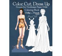 Color, Cut, Dress Up, Gowns for Goddesses Paper Dolls Coloring Book, Dollys and Friends Originals: A Collection of Classic Line-art Fashion Illustrations