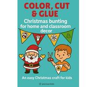 Color, cut & glue: Christmas bunting for home and classroom decor: An easy Christmas craft for kids