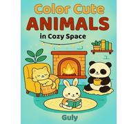 Color Cute Animals in Cozy Spaces: A Relaxing Coloring Book for Kids and Adults with Adorable Animals in Warm and Cozy Scenes