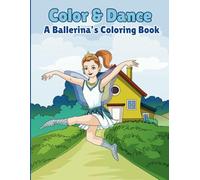 Color & Dance: Beautiful Ballerina Coloring Book for Kids, Teens and Adults