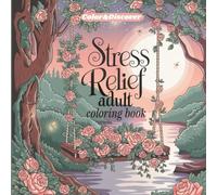 Color&Discover: Stress Relief - Coloring Book for Adults: Calming Designs + Easy Stress Relief Practices for Everyday Peace