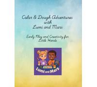 Color & Dough Adventures with Lumi and Mars: Early Play and Creativity for Little Hands (Lumi and Mars Exploring the World)