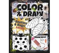 COLOR & DRAW: Beetles & Bugs Edition: Fun Bug-Themed Drawing Prompts for Kids & All Bug Lovers • 100 Pages • Large 8.5×11
