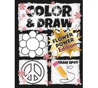 COLOR & DRAW: Flower Power Edition: Flower-Child Inspired Botanical Drawing Prompts • 100 Pages • Large 8.5x11