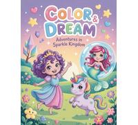 Color & Dream: Adventures in Sparkle Kingdom: A Magical Coloring Book for Ages 3-7
