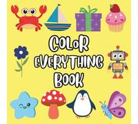 Color Everything Book: Animals, Cars, Flowers & More for Kids to Color!