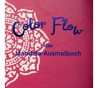 Color Flow - das Mandala-Ausmalbuch: Mandala Magie - Im Kreis liegt die Ruhe | 32 Motive zum Ausmalen | 8,5 x 8,5 Zoll | einseitig bedruckt | den ... ideales Geschenk für eine kleinen Farb-Urlaub