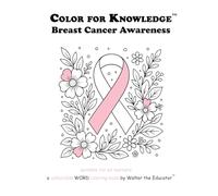 Color for Knowledge: Breast Cancer Awareness (Walter the Educator's Color for Knowledge(tm) Book)