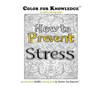 Color for Knowledge: How to Prevent Stress (Walter the Educator's Color for Knowledge(tm) Book)