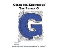 Color for Knowledge: The Letter G (Walter the Educator's Color for Knowledge(tm) Book)