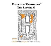 Color for Knowledge: The Letter H (Walter the Educator's Color for Knowledge(tm) Book)