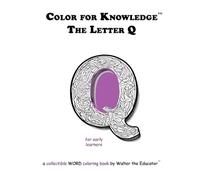 Color for Knowledge: The Letter Q (Walter the Educator's Color for Knowledge(tm) Book)