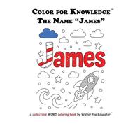 Color for Knowledge: The Name "James" (Walter the Educator's Color for Knowledge(tm) Book)