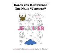 Color for Knowledge: The Name "Jennifer" (Walter the Educator's Color for Knowledge(tm) Book)