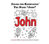 Color for Knowledge: The Name "John" (Walter the Educator's Color for Knowledge(tm) Book)