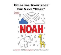 Color for Knowledge: The Name "Noah" (Walter the Educator's Color for Knowledge(tm) Book)