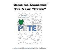 Color for Knowledge: The Name "Peter" (Walter the Educator's Color for Knowledge(tm) Book)