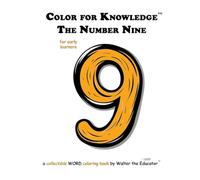 Color for Knowledge: The Number Nine (Walter the Educator's Color for Knowledge(tm) Book)