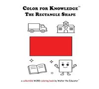 Color for Knowledge: The Rectangle Shape (Walter the Educator's Color for Knowledge(tm) Book)