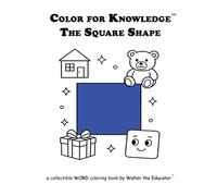 Color for Knowledge: The Square Shape (Walter the Educator's Color for Knowledge(tm) Book)