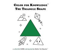 Color for Knowledge: The Triangle Shape (Walter the Educator's Color for Knowledge(tm) Book)