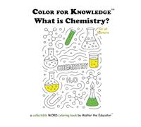 Color for Knowledge: What is Chemistry? (Walter the Educator's Color for Knowledge(tm) Book)