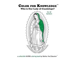 Color for Knowledge: Who is Our Lady of Guadalupe? (Walter the Educator's Color for Knowledge(tm) Book)
