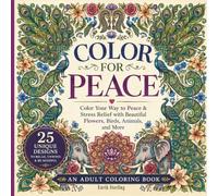 COLOR FOR PEACE: Color Your Way to Peace & Stress Relief with Beautiful Flowers, Birds, Animals, and More