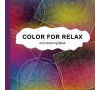 COLOR FOR RELAX - Mini Coloring Book: Calm and Stress Relief Patterns | Travel Size 6"x6"