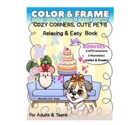 COLOR&FRAME: COZY CORNERS, CUTE PETS RELAXING BOOK FOR WOMEN: Easy pictures with Adorable Fuzzy Hygge & Plants comforting Interiors, for Stress ... & Teens to Unwind, Enjoy & Spark Creativity