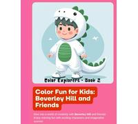 Color Fun For Kids: Beverley Hill and friends: Color Explorer - Book2 (Color Fun for Kids: Beverley Hill & Friends Colour Explorers Book 1 - Counting in the Jungle)