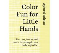 Color Fun for Little Hands: Fun cars, trucks, and more for young drivers to bring to life.