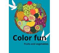 Color fun fruits and vegetables: • fun and educational coloring book • farm fruits and vegetables for kids • herbs and flowers coloring pages• color and learn fruits and veggies