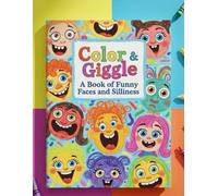 Color & Giggle: A Book of Funny Faces and Silliness: A Hilarious Coloring Book Full of Crazy Faces, Laugh-Out-Loud Moments, and Giggles Galore!